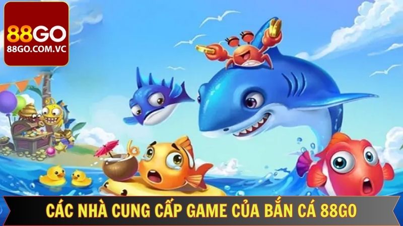 Bắn Cá 88GO - Siêu Phẩm Game Đổi Thưởng Hot Nhất 2025 3 Các nhà phát hành game bắn cá hàng đầu tại 88GO
