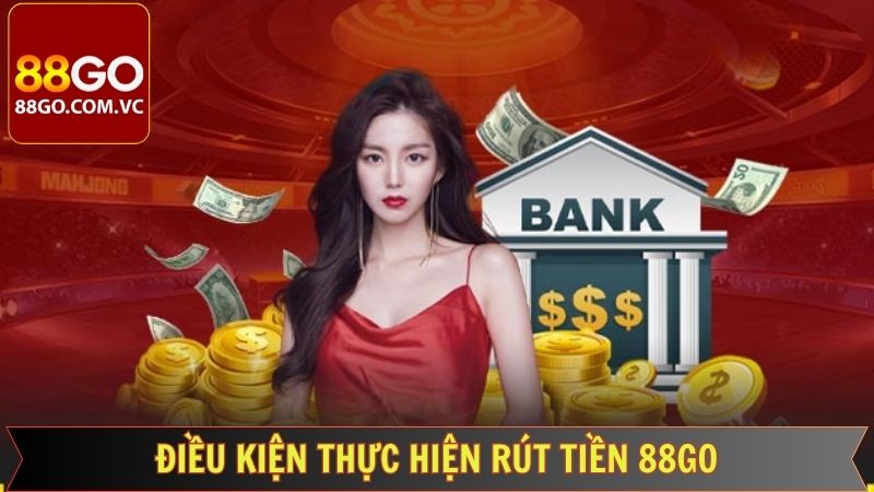 Rút Tiền 88Go - Nhanh Chóng, Tiện Lợi, Chỉ Vài Thao Tác 2 Điều cần có để thực hiện tiến trình rút tiền