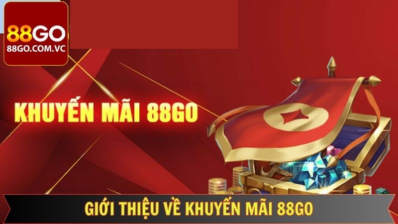 Khuyến Mãi 88GO - Quà Tặng Hấp Dẫn, Phần Thưởng Miễn Phí 1 Nét chính về sức hút của khuyến mãi 88GO