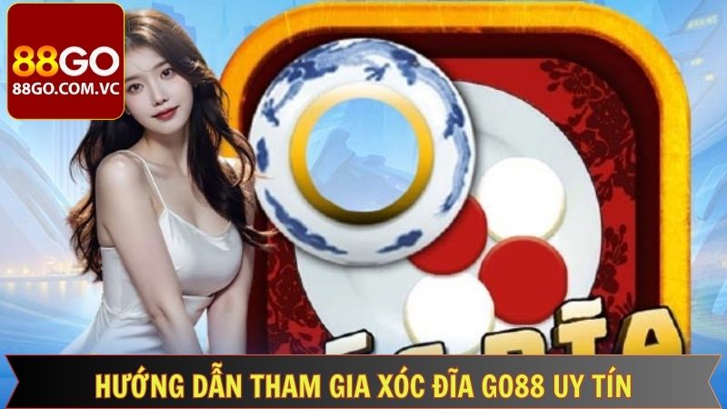 Xóc Đĩa Go88 Uy Tín - Kiếm Tiền Nhanh, An Toàn Tuyệt Đối 4 Các bước để trải nghiệm tựa game dễ dàng tại nhà cái Go88