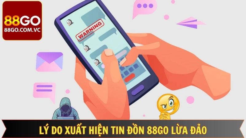 Tin Đồn 88GO Lừa Đảo - Phân Tích Lời Bàn Tán Và Bằng Chứng 3 Lý do khiến tin đồn 88GO lừa đảo bet thủ xuất hiện