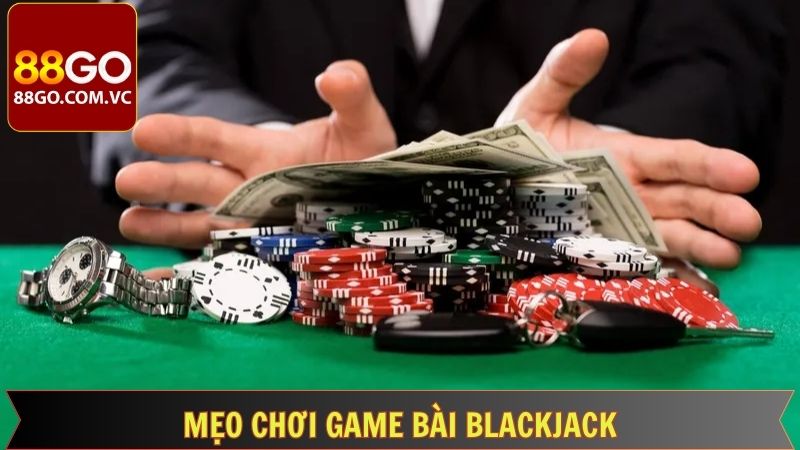 Blackjack - Cao Thủ Chiến Thắng Bất Bại Tại Kỹ Năng 4 Một vài mẹo chơi Blackjack dẫn đến thành công nhanh nhất