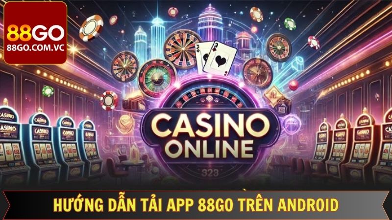 Tải App 88Go - Tải App Ngay Nhận Về Phần Thưởng Khủng 3 Quy trình tải app 88Go trên Android