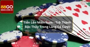 Tiến Lên Miền Nam - Trở Thành Bậc Thầy Trong Làng Cá Cược