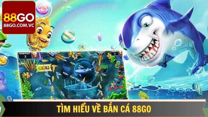 Bắn Cá 88GO - Siêu Phẩm Game Đổi Thưởng Hot Nhất 2025 1 Vài nét về siêu phẩm bắn cá 88GO