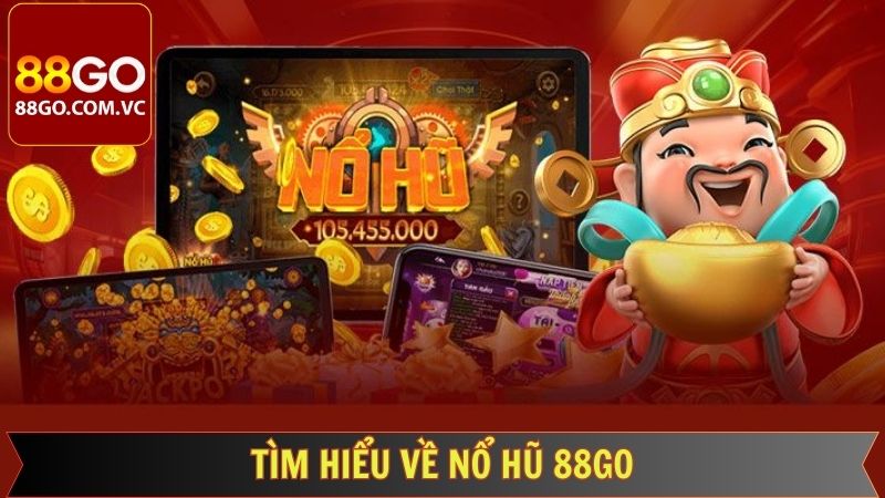 Nổ Hũ 88GO - Trải Nghiệm Game Đổi Thưởng Hấp Dẫn Hàng Đầu 1 Vài thông tin cơ bản về sảnh nổ hũ online 88GO