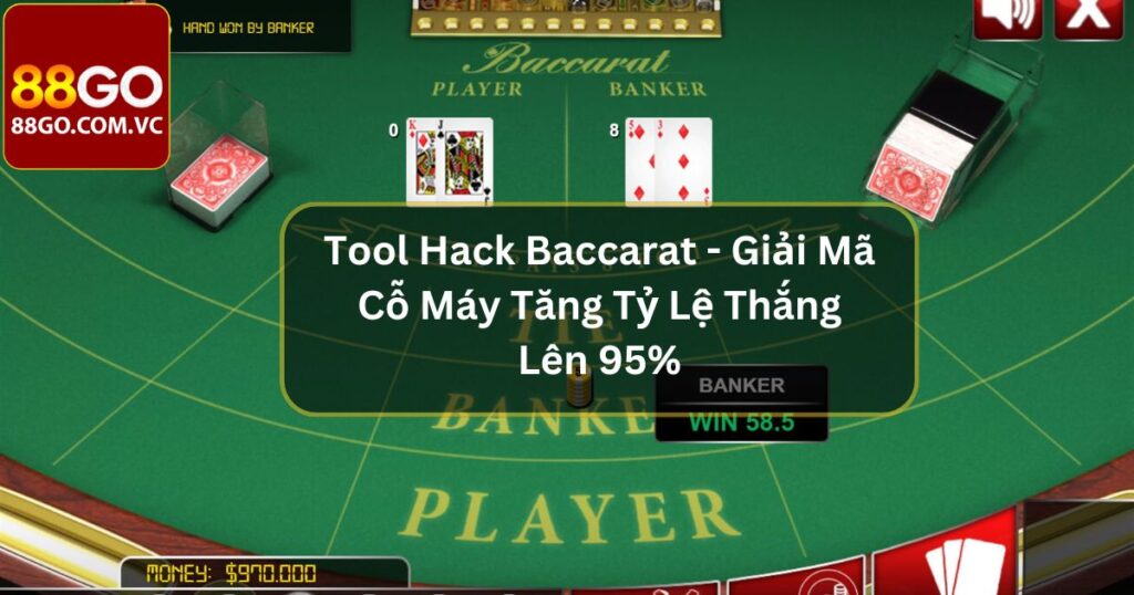 Tool Hack Baccrat - Giải Mã Cỗ Máy Tăng Tỷ Lệ Thắng Lên 95% 1 Tool Hack Baccarat - Giải Mã Cỗ Máy Tăng Tỷ Lệ Thắng Lên 95%