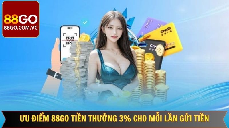 88GO Tiền Thưởng 3% Cho Mỗi Lần Gửi Tiền Cực Hấp Dẫn Cho Hội Viên 2 Chương trình khuyến mãi nổi bật của 88GO thu hút người chơi