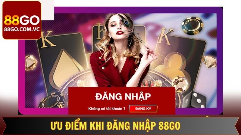 Hướng Dẫn Thành Viên Cách Đăng Nhập 88GO Nhanh Nhất 2 Ưu thế hấp dẫn khi thành viên tiến hành đăng nhập 88GO