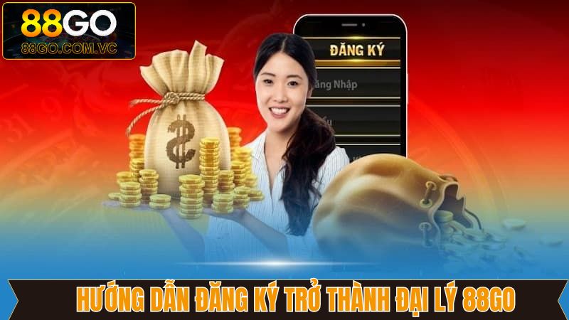 Đại Lý 88GO - Hợp Tác Lâu Dài, Phát Triển Bền Vững 4 Đại lý 88GO với 4 bước đăng ký cực dễ dàng