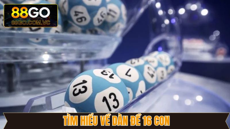 Dàn Đề 16 Con - Bí Quyết Thắng Lớn Mỗi Ngày Cho Hội Viên 2 Đôi nét cơ bản về dàn đề 16 số