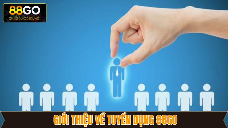 Vài nét về tuyển dụng 88GO