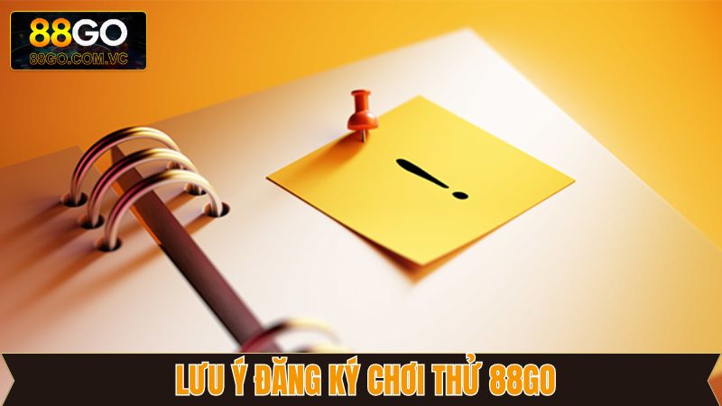 Đăng Ký Chơi Thử 88Go - Nhập Cuộc Trải Nghiệm Cực Đã 4 Một vài kiến thức cần lưu ý khi đăng ký chơi thử 88Go