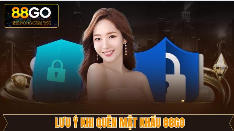 Quên Mật Khẩu 88Go - Cách Thức Lấy Lại Dễ Dàng Chỉ Vài Phút 4 Một vài lưu ý cần thiết nếu không nhớ mật khẩu đăng nhập