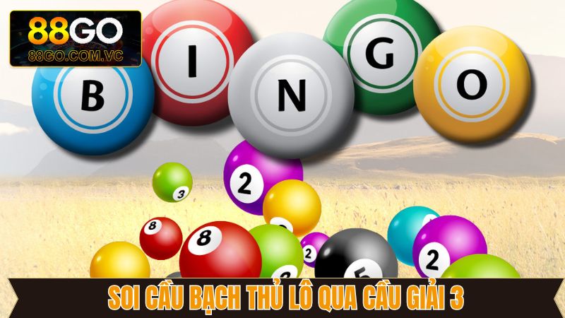 Bắt lô bạch thủ hiệu quả qua cầu giải 3